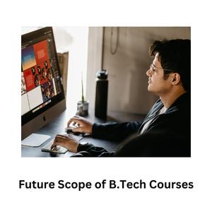 Future Scope of B.Tech Courses